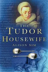 Book cover of The Tudor Housewife by Alison Sim
