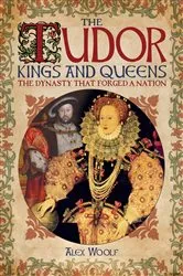 Book cover of The Tudor Kings and Queens by Alex Woolf
