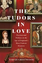 Book cover of The Tudors in Love by Sarah Gristwood
