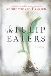Book cover of The Tulip Eaters by Antoinette van Heugten