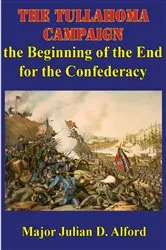 Book cover of The Tullahoma Campaign, The Beginning Of The End For The Confederacy by Major Julian D. Alford