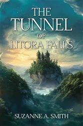 Book cover of The Tunnel of Litora Falls (Destiny of The Litorans) by Suzanne AAnnette Smith