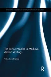 Book cover of The Turkic Peoples in Medieval Arabic Writings by Yehoshua Frenkel