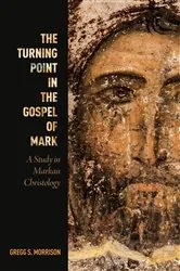 Book cover of The Turning Point in the Gospel of Mark by Gregg S. Morrison