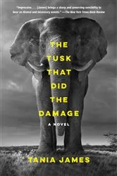 Book cover of The Tusk That Did the Damage by Tania James