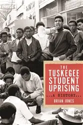 Book cover of The Tuskegee Student Uprising by Brian Jones
