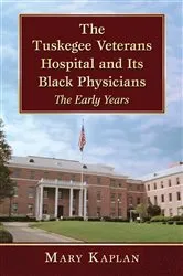 Book cover of The Tuskegee Veterans Hospital and Its Black Physicians by Mary Kaplan