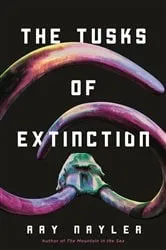 Book cover of The Tusks of Extinction by Ray Nayler