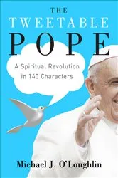 Book cover of The Tweetable Pope by Michael J. O'Loughlin