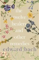 Book cover of The Twelve Healers and Other Remedies by Edward Bach