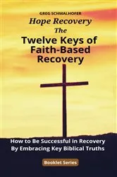 Book cover of The Twelve Keys of Faith-Based Recovery by Greg Schmalhofer