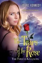 Book cover of The Twelve Kingdoms: The Tears of the Rose by Jeffe Kennedy