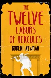 Book cover of The Twelve Labors of Hercules by Robert Newman