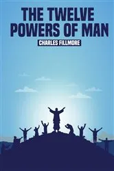 Book cover of The Twelve Powers of Man by Charles Fillmore