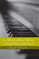 Book cover of The Twelve-Tone Music of Luigi Dallapiccola by Brian Alegant