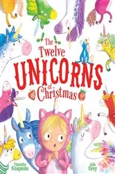 Book cover of The Twelve Unicorns of Christmas by Timothy Knapman