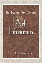 Book cover of The Twenty-First Century Art Librarian by Terrie Wilson