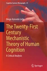 Book cover of The Twenty-First Century Mechanistic Theory of Human Cognition by Diego Azevedo Leite