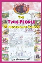 Book cover of The Twig People of Mossdown Woods by Joe Thomson-Swift