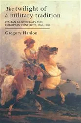 Book cover of The Twilight Of A Military Tradition by Gregory Hanlon