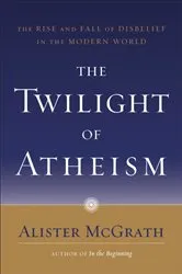 Book cover of The Twilight of Atheism by Alister McGrath