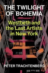 Book cover of The Twilight of Bohemia by Peter Trachtenberg
