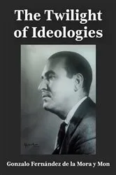 Book cover of The Twilight of Ideologies by Gonzalo Fernández de la Mora y Mon