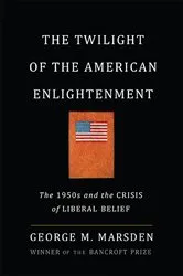 Book cover of The Twilight of the American Enlightenment by George Marsden