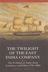 Book cover of The Twilight of the East India Company by Anthony Webster
