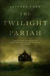 Book cover of The Twilight Pariah by Jeffrey Ford