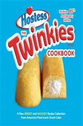 Book cover of The Twinkies Cookbook, Twinkies 85th Anniversary Edition by Hostess