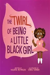 Book cover of The Twirl of Being a Little Black Girl by Valerie Reynolds