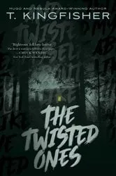 Book cover of The Twisted Ones by T. Kingfisher