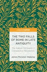 Book cover of The Two Falls of Rome in Late Antiquity by James Moreton Wakeley