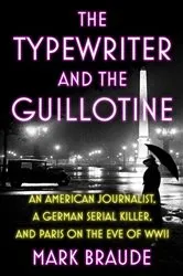 Book cover of The Typewriter and the Guillotine by Mark Braude