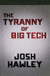 Book cover of The Tyranny of Big Tech by Josh Hawley
