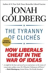Book cover of The Tyranny of Clichés by Jonah Goldberg