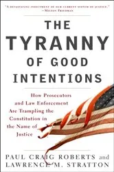 Book cover of The Tyranny of Good Intentions by Paul Craig Roberts