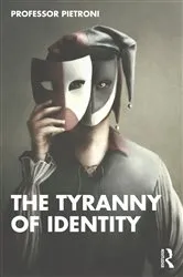 Book cover of The Tyranny of Identity by Patrick Pietroni