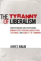 Book cover of The Tyranny of Liberalism by Unknown