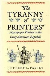 Book cover of The Tyranny of Printers by Jeffrey L. Pasley