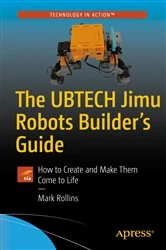 Book cover of The UBTECH Jimu Robots Builder’s Guide by Mark Rollins