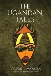 Book cover of The Ugandan Tales by Victor Rumanyika