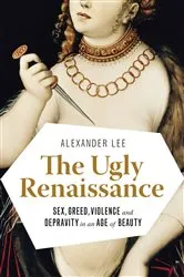Book cover of The Ugly Renaissance by Alexander Lee
