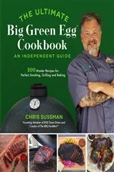 Book cover of The Ultimate Big Green Egg Cookbook: An Independent Guide by Chris Sussman