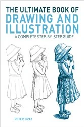 Book cover of The Ultimate Book of Drawing and Illustration by Peter Gray
