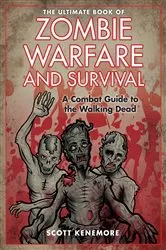 Book cover of The Ultimate Book of Zombie Warfare and Survival by Scott Kenemore
