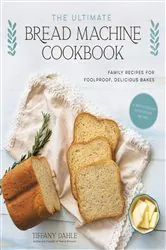 Book cover of The Ultimate Bread Machine Cookbook by Tiffany Dahle