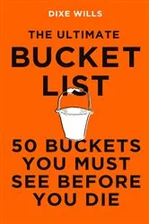 Book cover of The Ultimate Bucket List by Dixe Wills