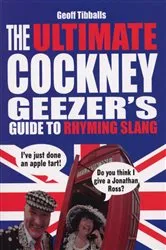 Book cover of The Ultimate Cockney Geezer's Guide to Rhyming Slang by Unknown